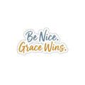 Be Nice Grace Wins Die-Cut Sticker on white background